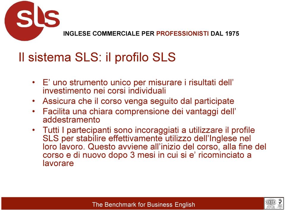 Tutti I partecipanti sono incoraggiati a utilizzare il profile SLS per stabilire effettivamente utilizzo dell Inglese nel