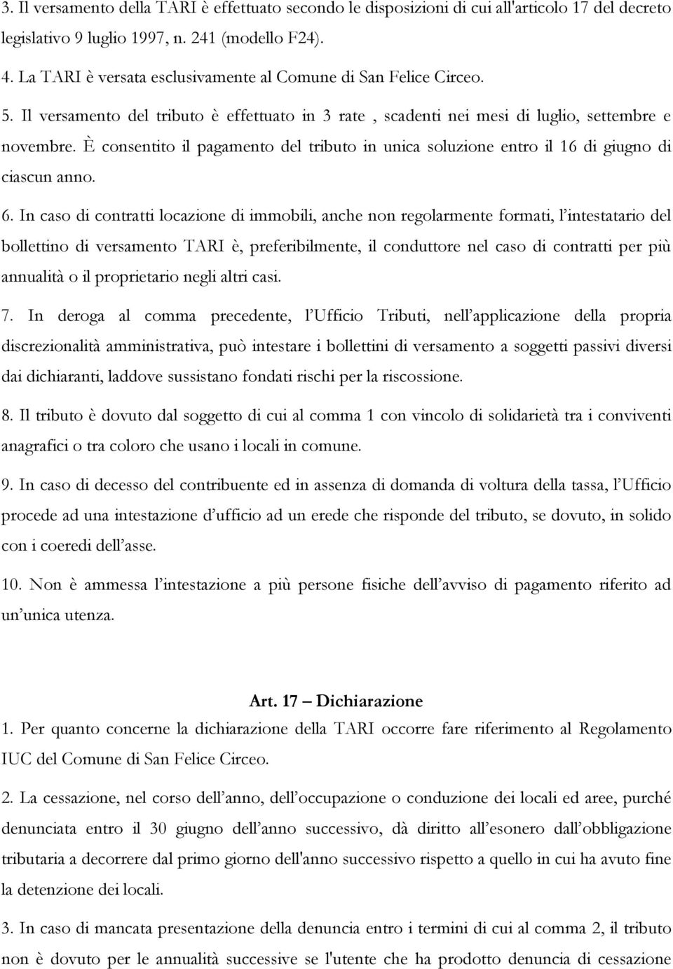 È consentito il pagamento del tributo in unica soluzione entro il 16 di giugno di ciascun anno. 6.