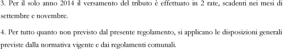 Per tutto quanto non previsto dal presente regolamento, si applicano