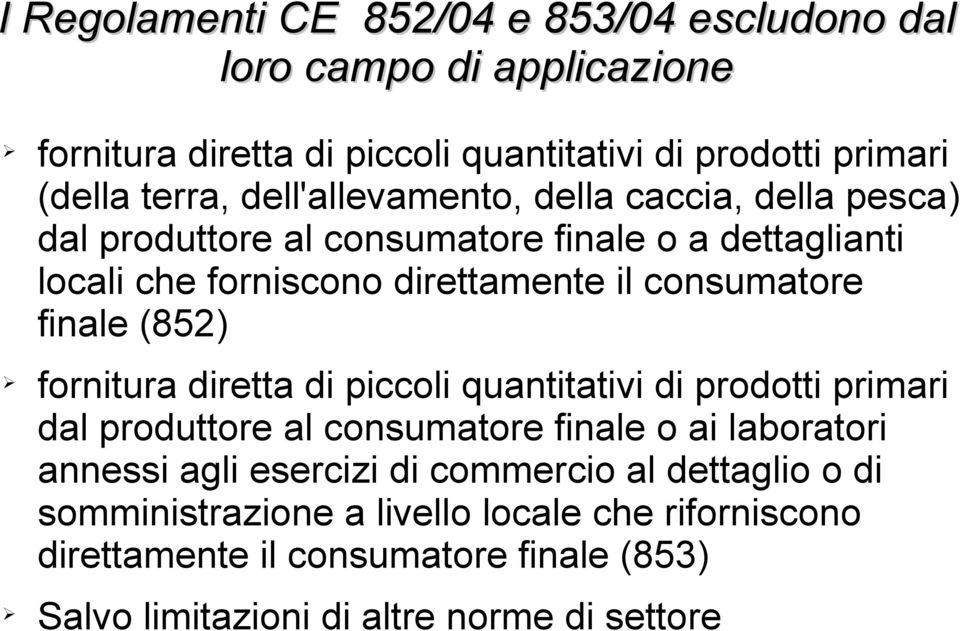 finale (852) fornitura diretta di piccoli quantitativi di prodotti primari dal produttore al consumatore finale o ai laboratori annessi agli esercizi di