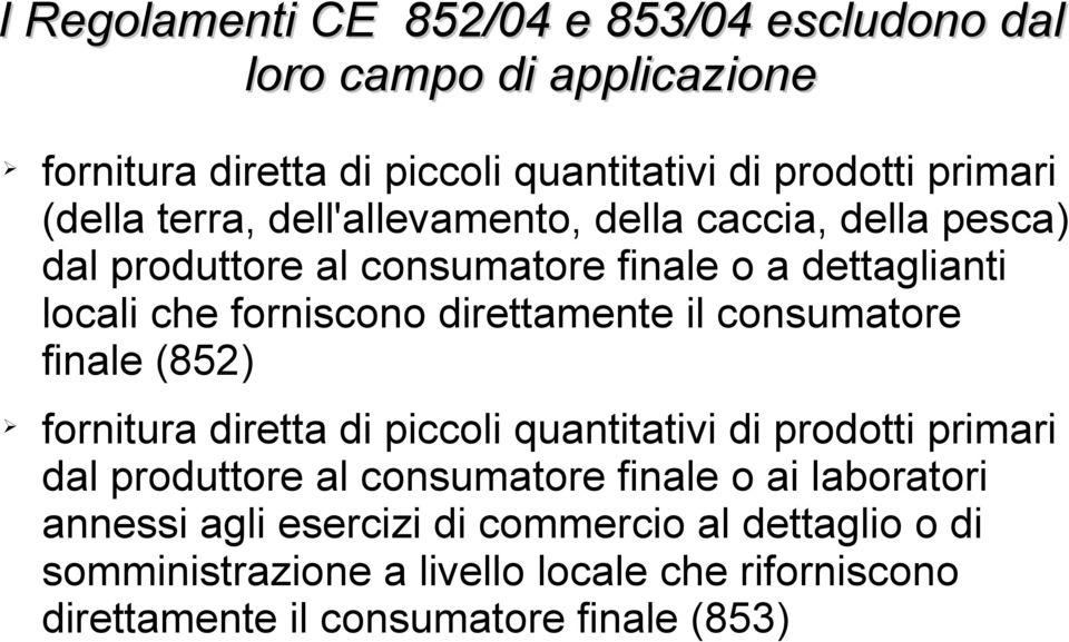 il consumatore finale (852) fornitura diretta di piccoli quantitativi di prodotti primari dal produttore al consumatore finale o ai laboratori