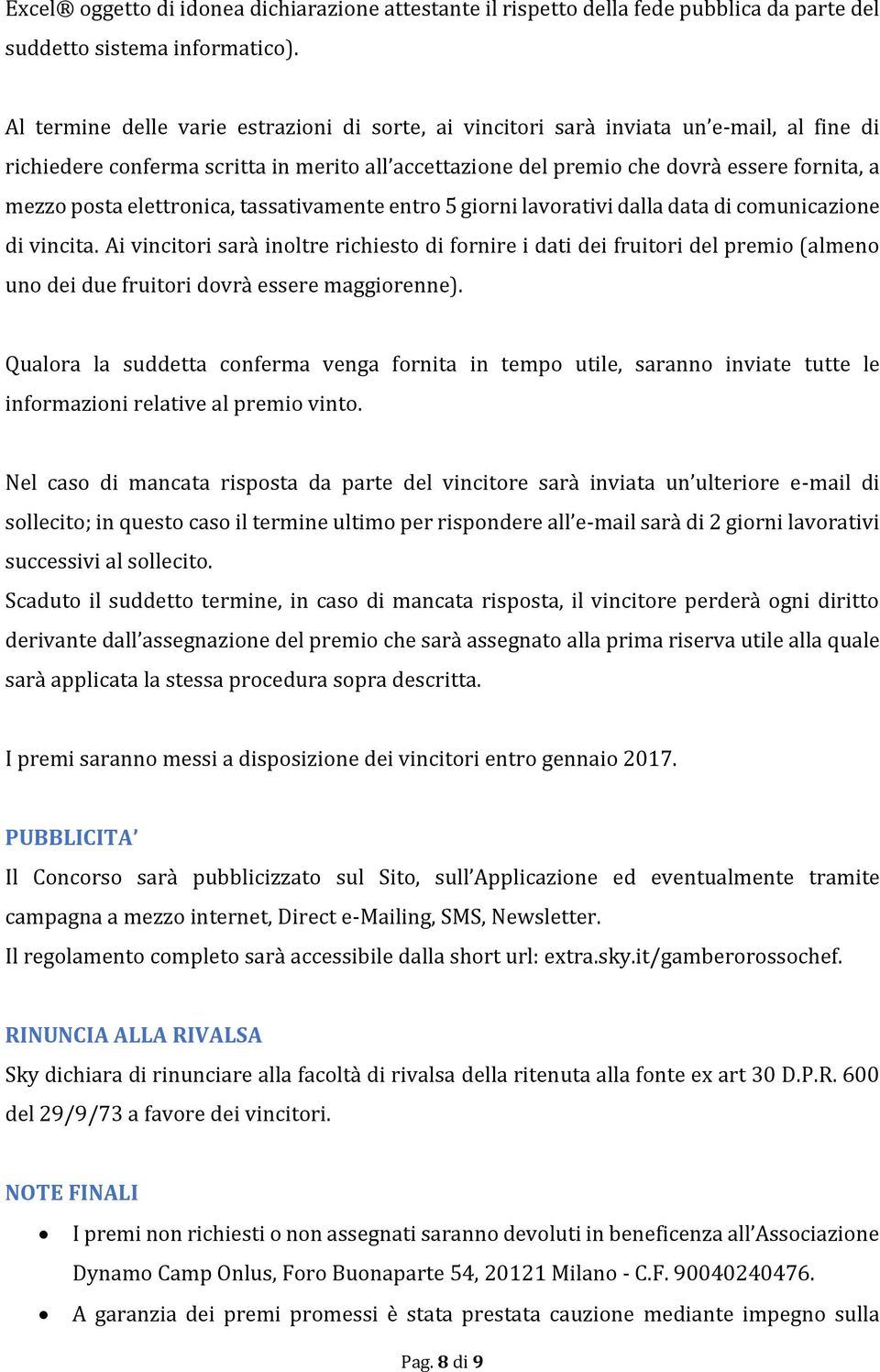 elettronica, tassativamente entro 5 giorni lavorativi dalla data di comunicazione di vincita.