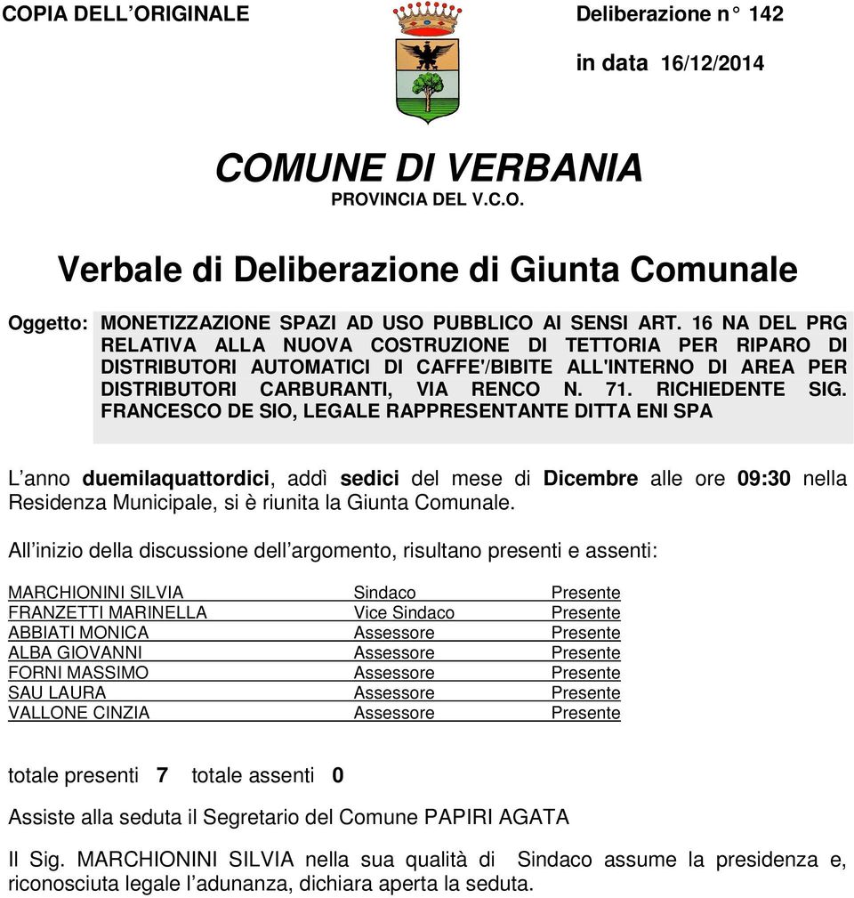 FRANCESCO DE SIO, LEGALE RAPPRESENTANTE DITTA ENI SPA L anno duemilaquattordici, addì sedici del mese di Dicembre alle ore 09:30 nella Residenza Municipale, si è riunita la Giunta Comunale.