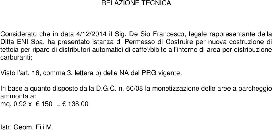 costruzione di tettoia per riparo di distributori automatici di caffe /bibite all interno di area per distribuzione carburanti;