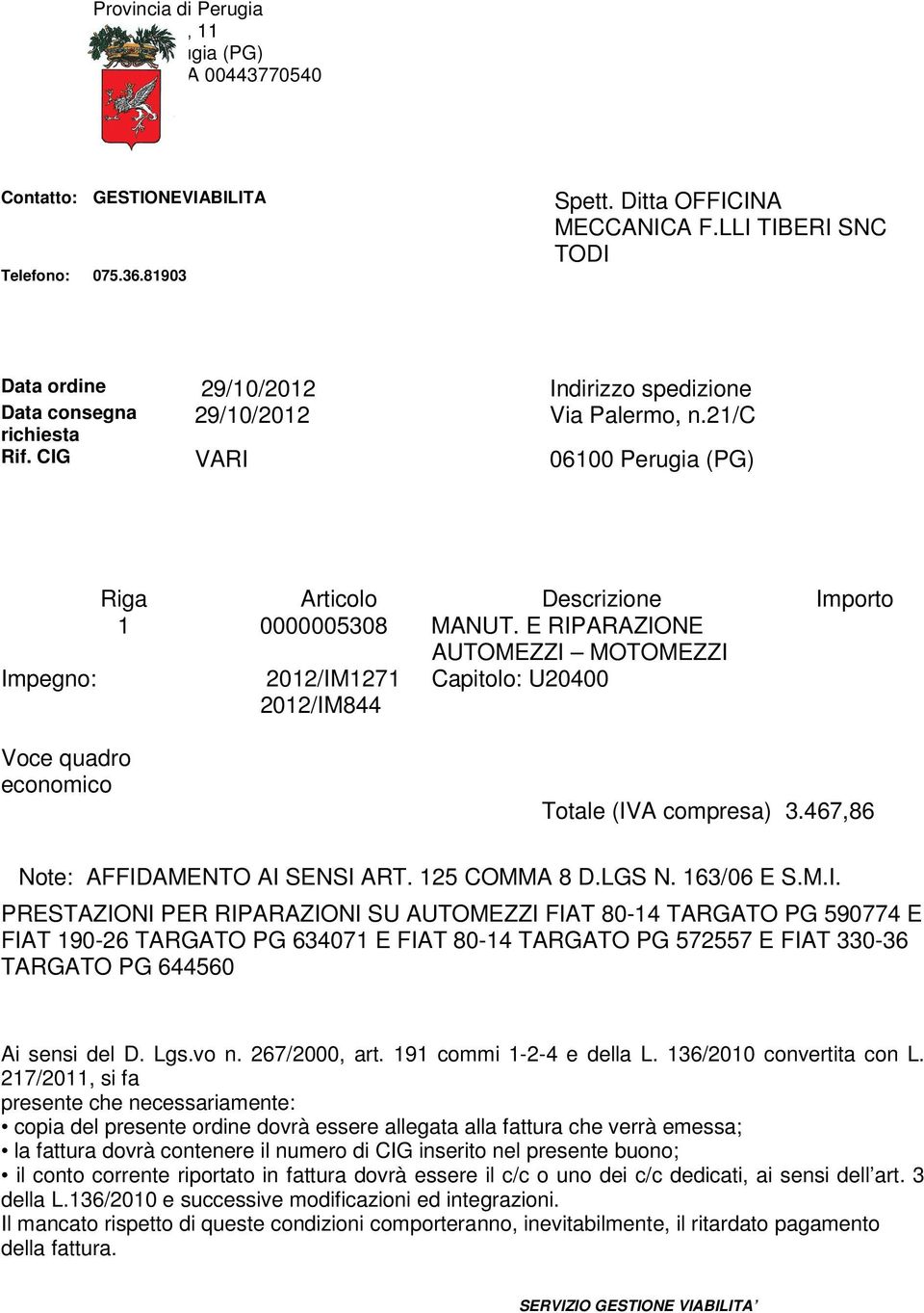 21/c Impegno: 2012/IM1271 2012/IM844 Capitolo: U20400 Totale (IVA compresa) 3.