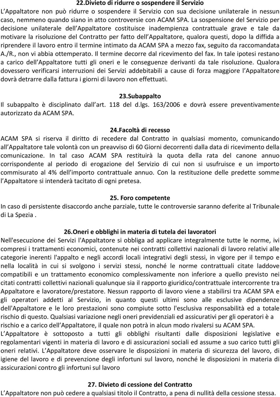 qualora questi, dopo la diffida a riprendere il lavoro entro il termine intimato da ACAM SPA a mezzo fax, seguito da raccomandata A./R., non vi abbia ottemperato.