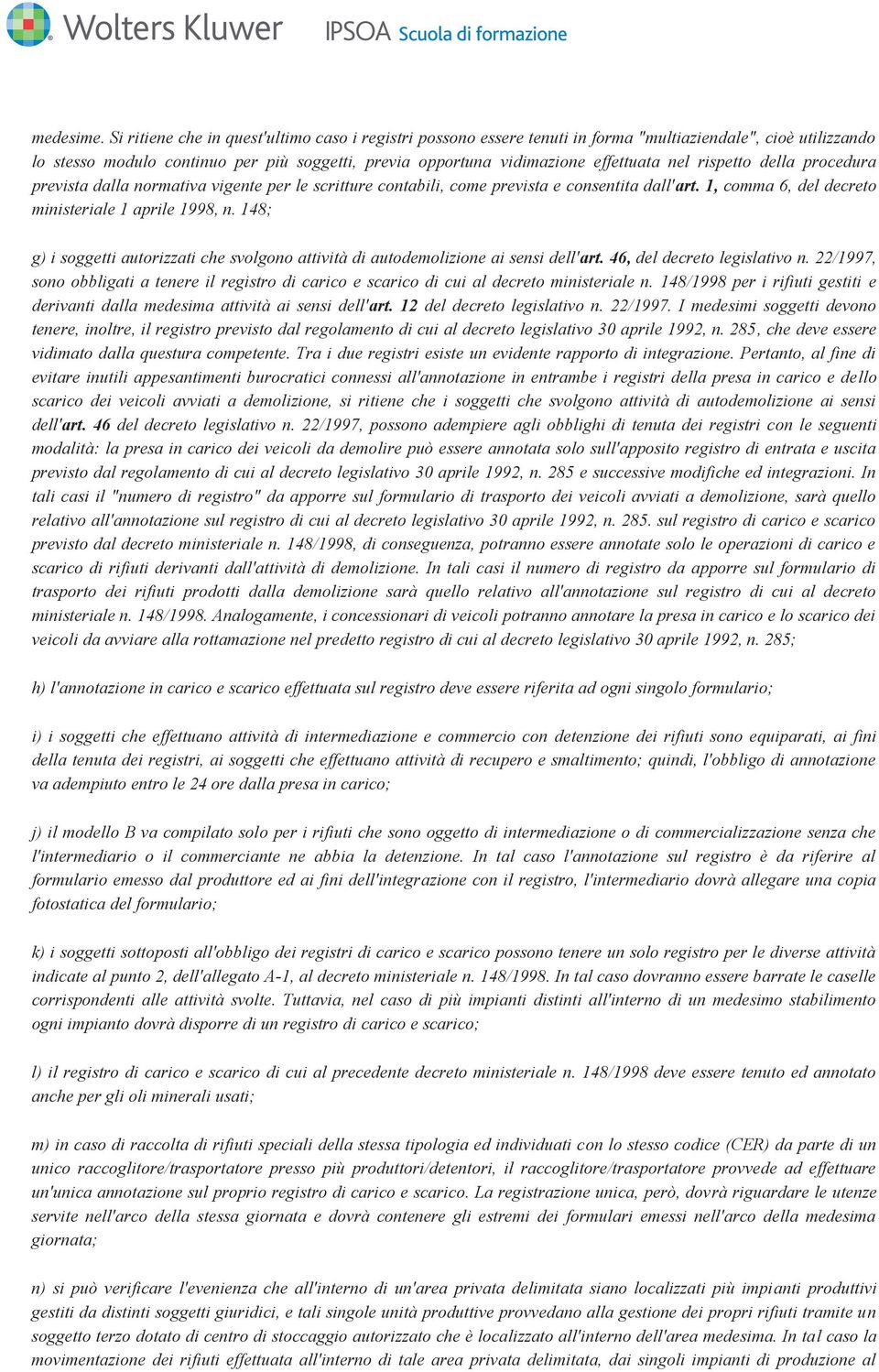 nel rispetto della procedura prevista dalla normativa vigente per le scritture contabili, come prevista e consentita dall'art. 1, comma 6, del decreto ministeriale 1 aprile 1998, n.