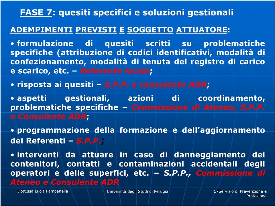 P. e consulente ADR; aspetti gestionali, azioni di coordinamento, problematiche specifiche Commissione di Ateneo, S.P.P. e Consulente ADR; programmazione della formazione e dell aggiornamento dei Referenti S.