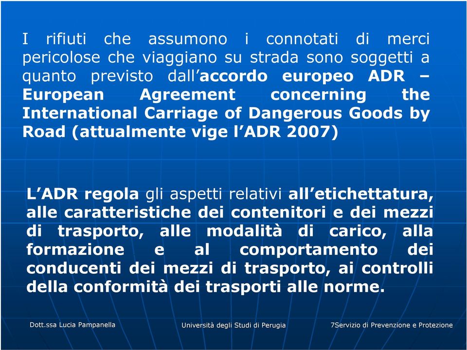 etichettatura, alle caratteristiche dei contenitori e dei mezzi di trasporto, alle modalità di carico, alla formazione e al comportamento dei