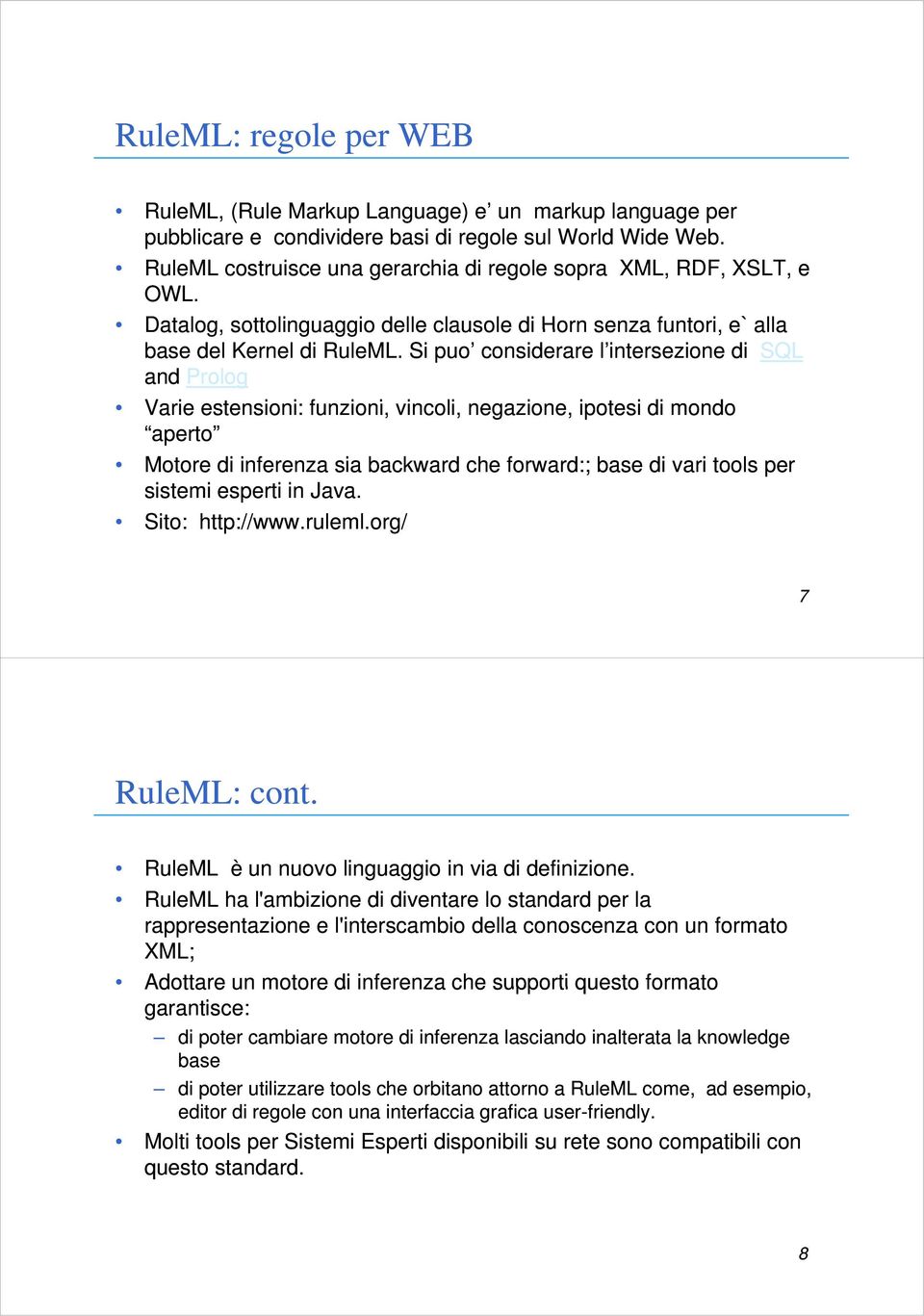 Si puo considerare l intersezione di SQL and Prolog Varie estensioni: i funzioni, i vincoli, negazione, ipotesi i di mondo aperto Motore di inferenza sia backward che forward:; base di vari tools per