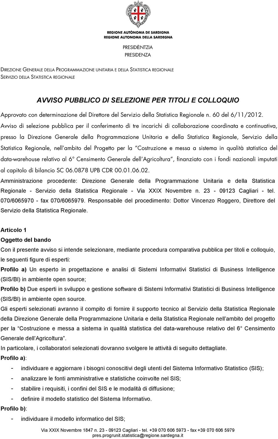 Servizio della Statistica Regionale, nell ambito del Progetto per la Costruzione e messa a sistema in qualità statistica del data-warehouse relativo al 6 Censimento Generale dell Agricoltura,