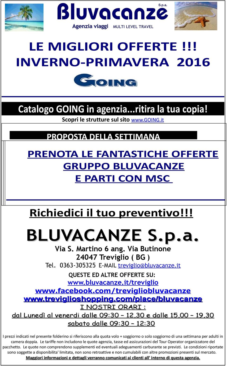 Via Butinone 24047 Treviglio ( BG ) Tel. 0363-305325 E-MAIL treviglio@bluvacanze.it QUESTE ED ALTRE OFFERTE SU: www.bluvacanze.it/treviglio www.facebook.com/trevigliobluvacanze www.treviglioshopping.