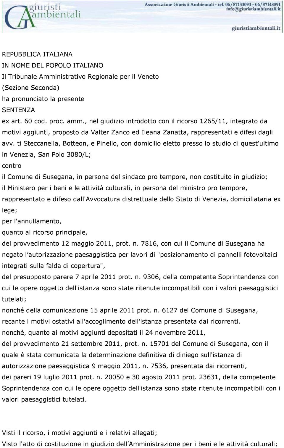 ti Steccanella, Botteon, e Pinello, con domicilio eletto presso lo studio di quest ultimo in Venezia, San Polo 3080/L; contro il Comune di Susegana, in persona del sindaco pro tempore, non costituito