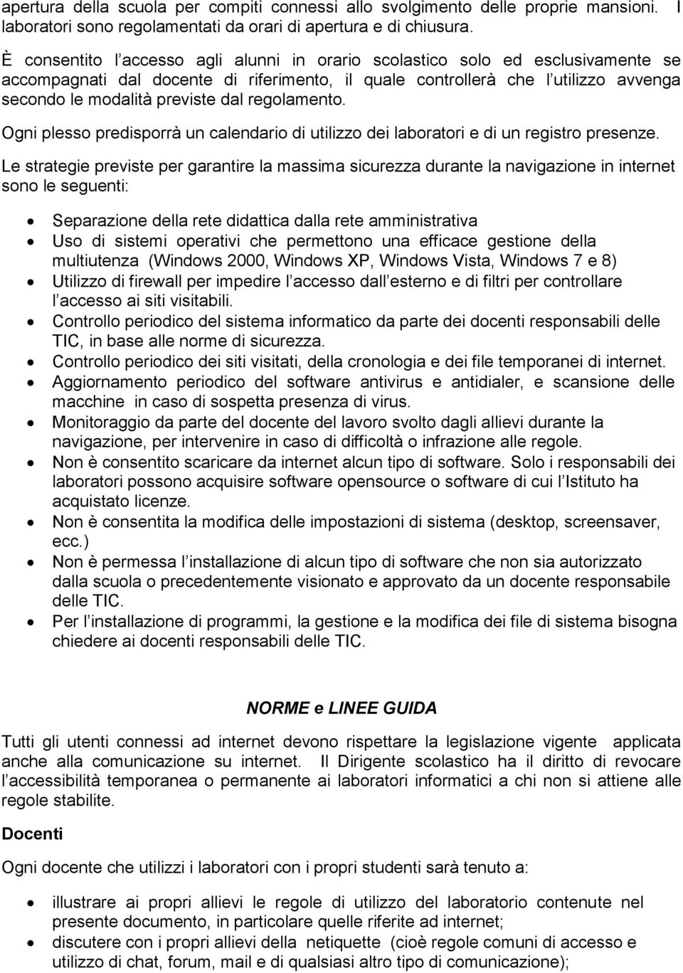 regolamento. Ogni plesso predisporrà un calendario di utilizzo dei laboratori e di un registro presenze.