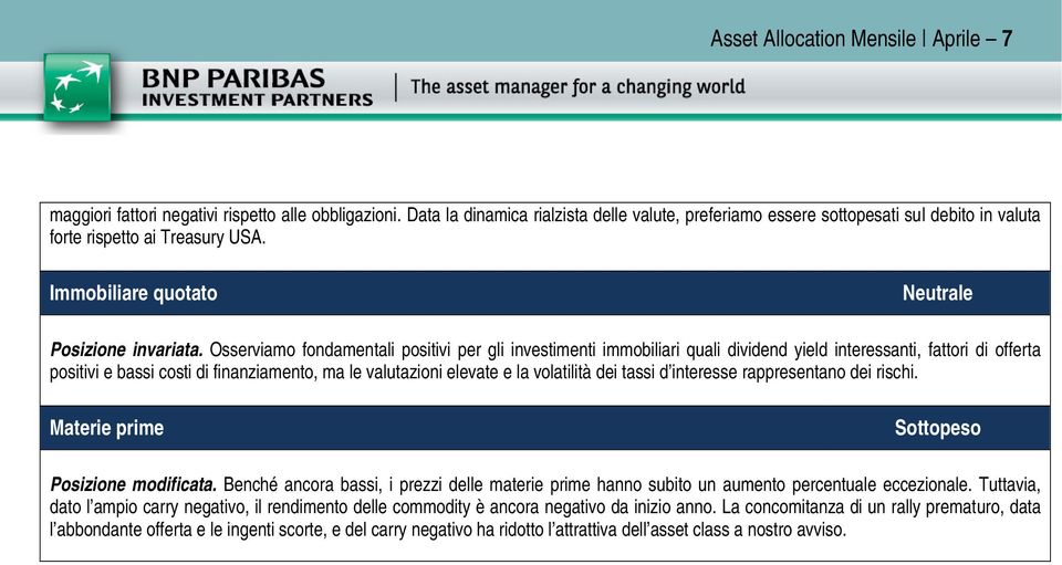 Osserviamo fondamentali positivi per gli investimenti immobiliari quali dividend yield interessanti, fattori di offerta positivi e bassi costi di finanziamento, ma le valutazioni elevate e la