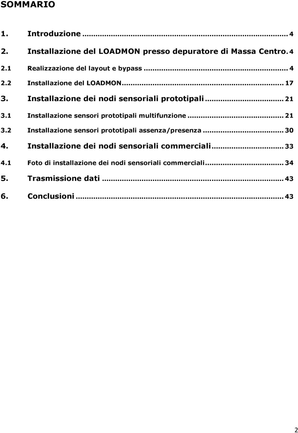 1 Installazione sensori prototipali multifunzione... 21 3.2 Installazione sensori prototipali assenza/presenza... 30 4.