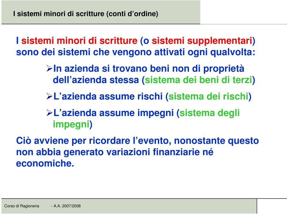 (sistema dei beni di terzi) L azienda assume rischi (sistema dei rischi) L azienda assume impegni (sistema degli