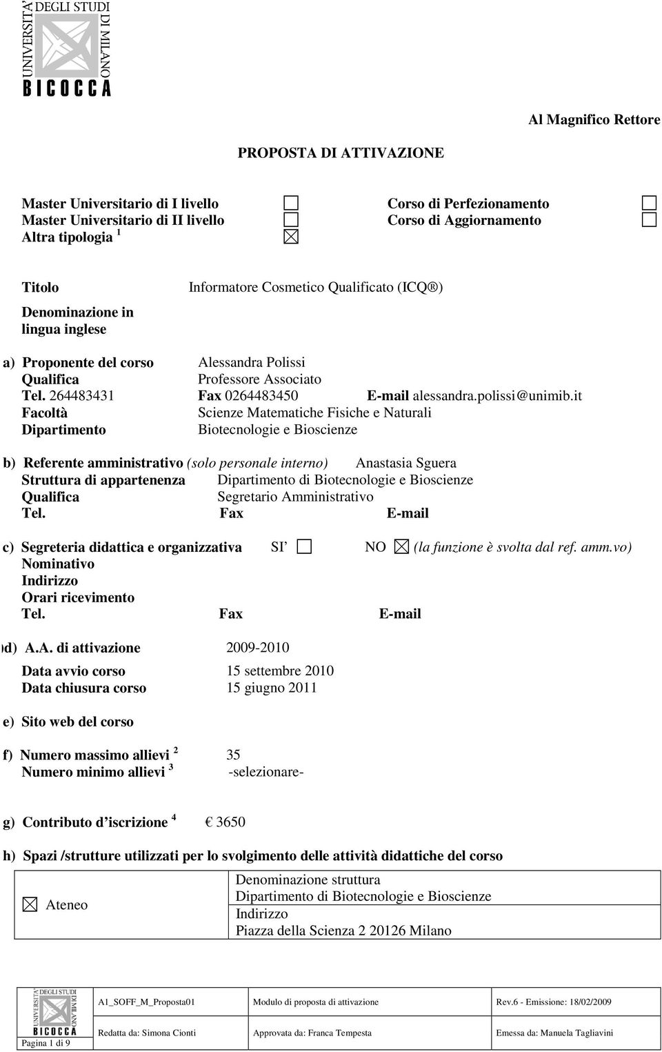 it Facoltà Scienze Matematiche Fisiche e Naturali Dipartimento Biotecnologie e Bioscienze b) Referente amministrativo (solo personale interno) Anastasia Sguera Struttura di appartenenza Dipartimento