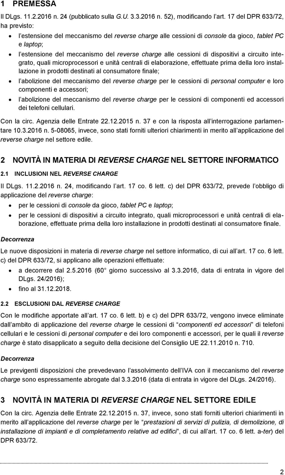 dispositivi a circuito integrato, quali microprocessori e unità centrali di elaborazione, effettuate prima della loro installazione in prodotti destinati al consumatore finale; l abolizione del