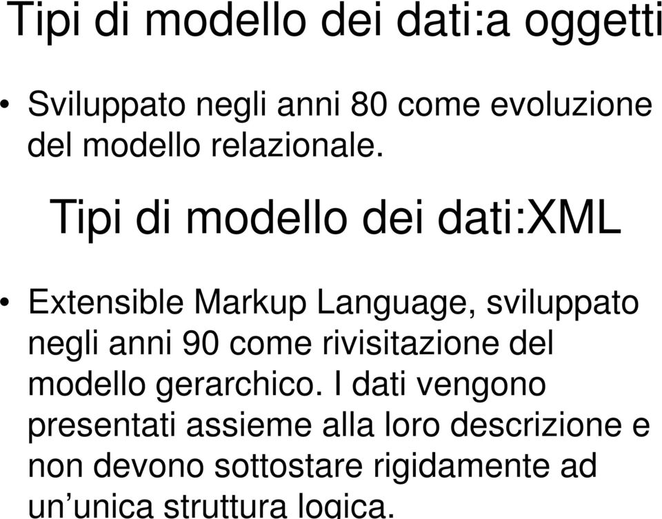 Tipi di modello dei dati:xml Extensible Markup Language, sviluppato negli anni 90 come