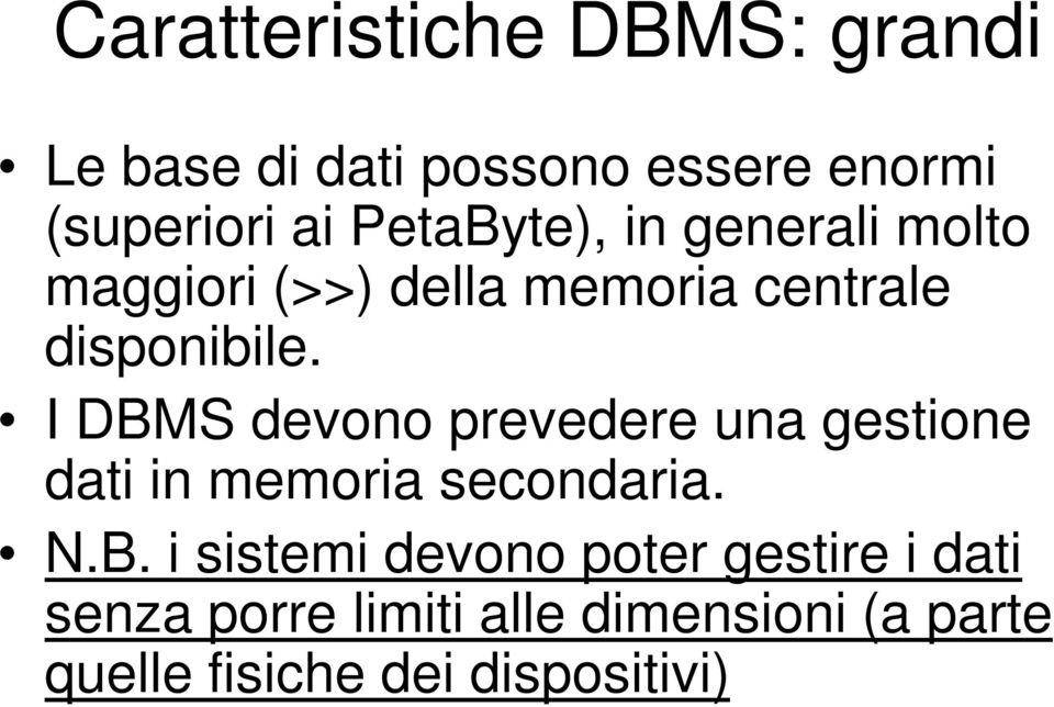 I DBMS devono prevedere una gestione dati in memoria secondaria. N.B. i sistemi