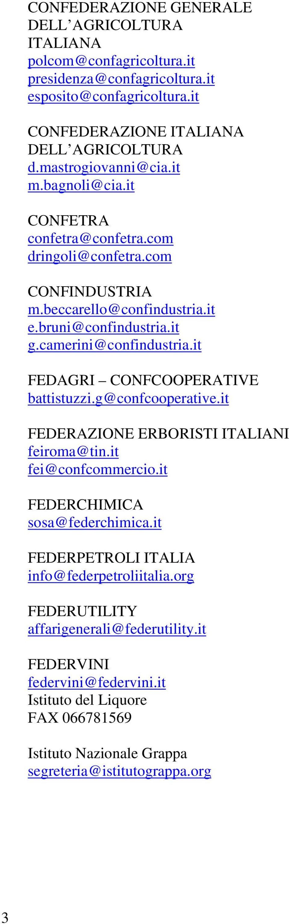 it FEDAGRI CONFCOOPERATIVE battistuzzi.g@confcooperative.it FEDERAZIONE ERBORISTI ITALIANI feiroma@tin.it fei@confcommercio.it FEDERCHIMICA sosa@federchimica.