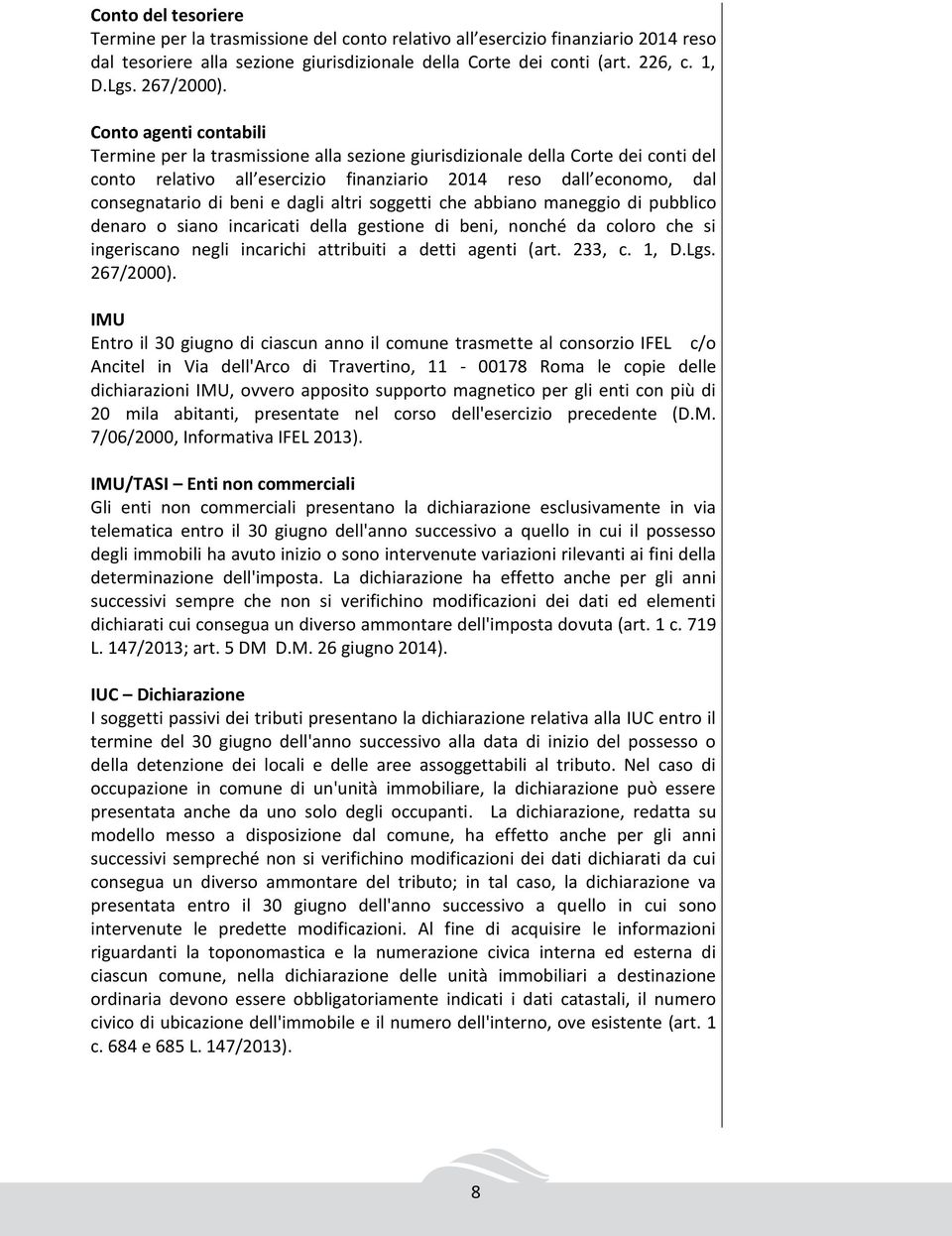 Conto agenti contabili Termine per la trasmissione alla sezione giurisdizionale della Corte dei conti del conto relativo all esercizio finanziario 2014 reso dall economo, dal consegnatario di beni e