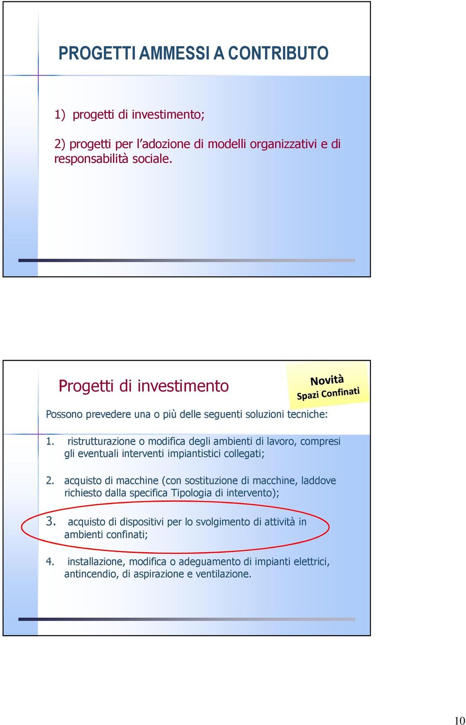 ncentivi alle imprese per la realizzazione di interventi in materia di salute e sicurezza sul lavoro Progetti di investimento Possono prevedere una o più delle seguenti soluzioni tecniche: 1.