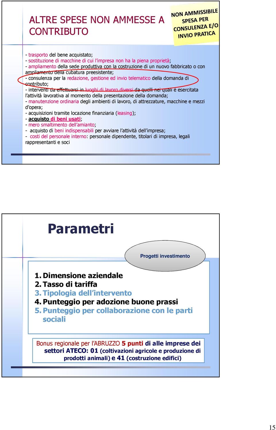 lavoro diversi da quelli nei quali è esercitata l attività lavorativa al momento della presentazione della domanda; - manutenzione ordinaria degli ambienti di lavoro, di attrezzature, macchine e