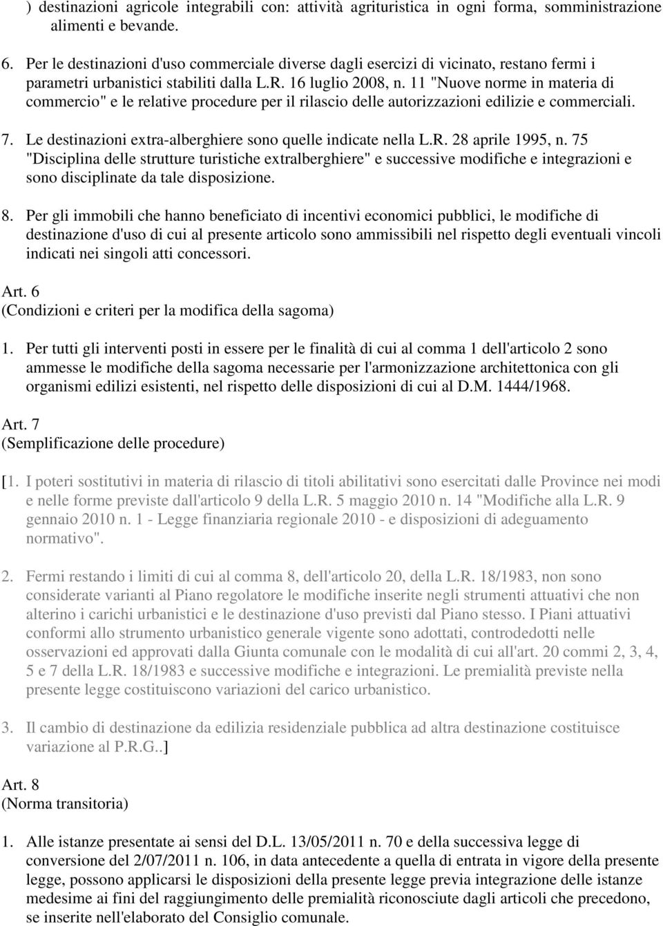 11 "Nuove norme in materia di commercio" e le relative procedure per il rilascio delle autorizzazioni edilizie e commerciali. 7. Le destinazioni extra-alberghiere sono quelle indicate nella L.R.