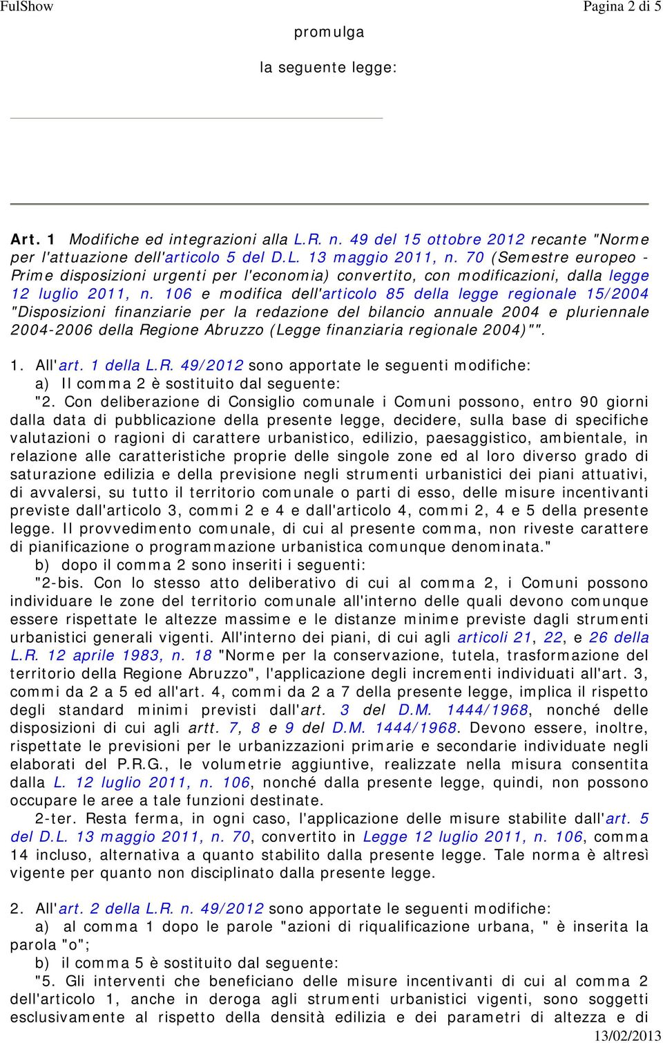 106 e modifica dell'articolo 85 della legge regionale 15/2004 "Disposizioni finanziarie per la redazione del bilancio annuale 2004 e pluriennale 2004-2006 della Regione Abruzzo (Legge finanziaria