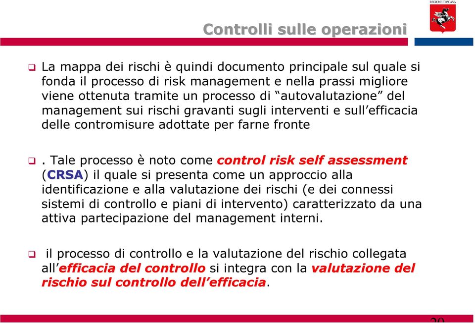 Tale processo è noto come control risk self assessment (CRSA) il quale si presenta come un approccio alla identificazione e alla valutazione dei rischi (e dei connessi sistemi di