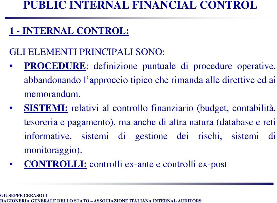 SISTEMI: relativi al controllo finanziario (budget, contabilità, tesoreria e pagamento), ma anche di altra