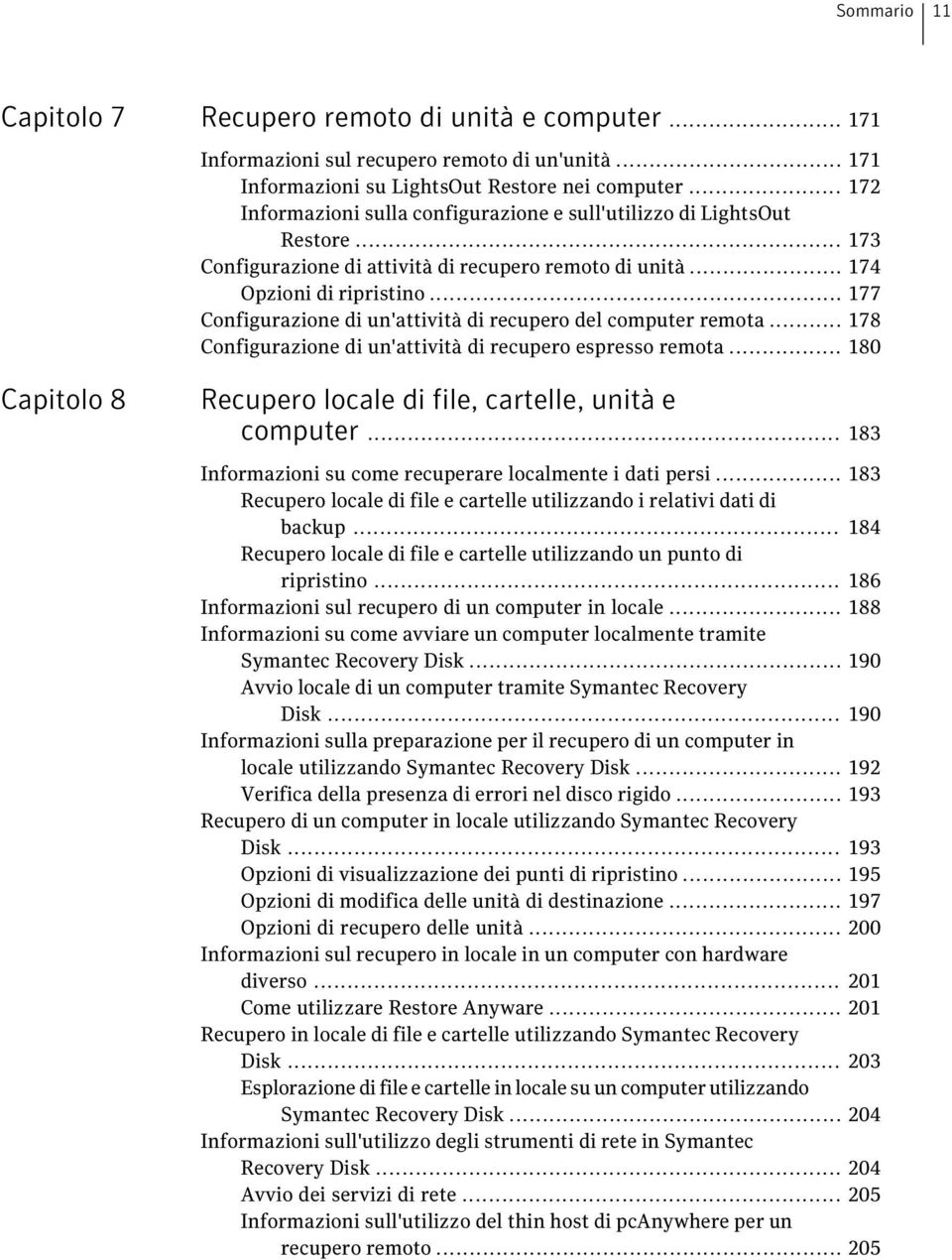 .. 177 Configurazione di un'attività di recupero del computer remota... 178 Configurazione di un'attività di recupero espresso remota.