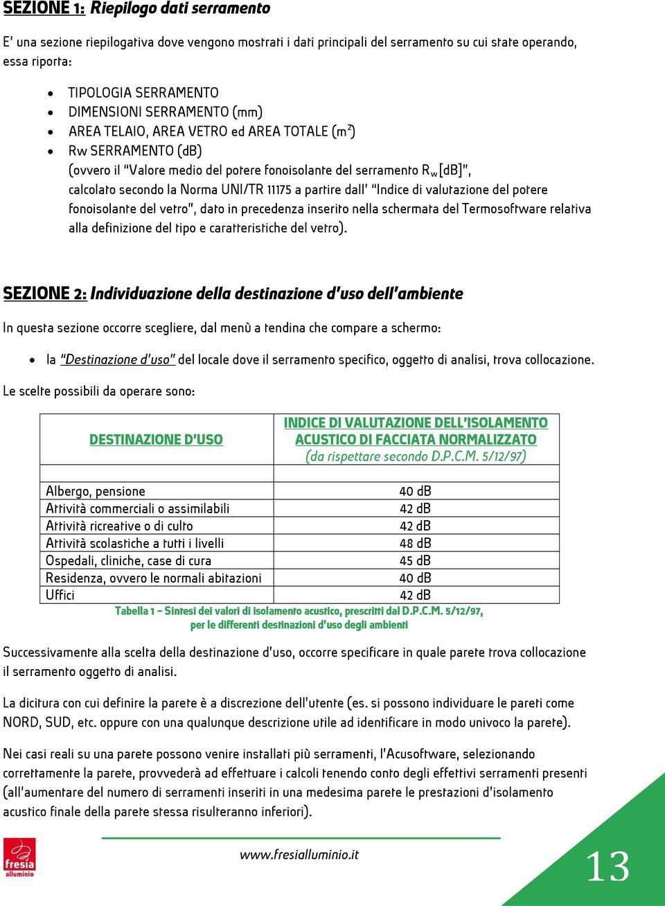 Indice di valutazione del potere fonoisolante del vetro, dato in precedenza inserito nella schermata del Termosoftware relativa alla definizione del tipo e caratteristiche del vetro).