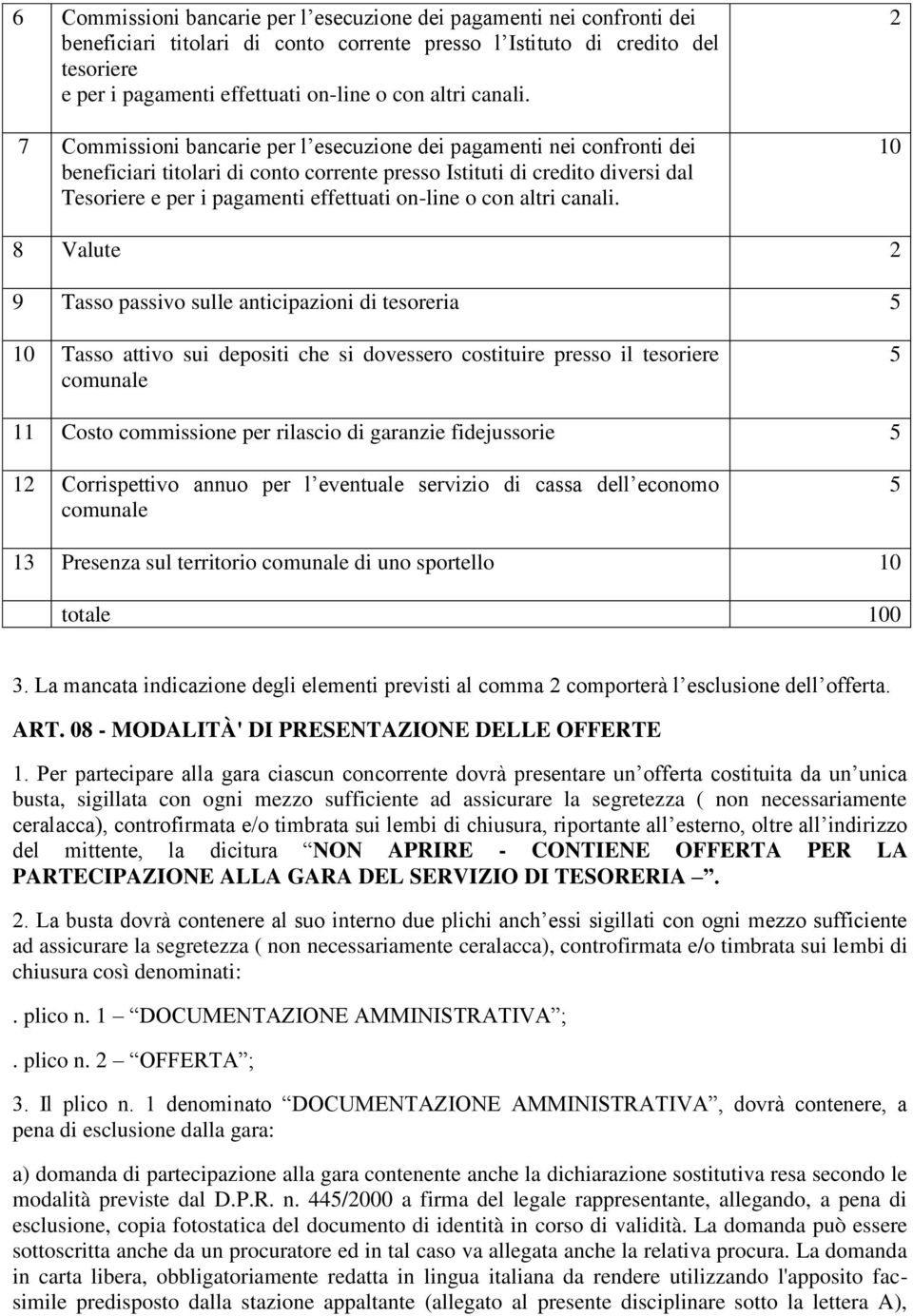 7 Commissioni bancarie per l esecuzione dei pagamenti nei confronti dei beneficiari titolari di conto corrente presso Istituti di credito diversi dal Tesoriere e per i pagamenti effettuati on-line o