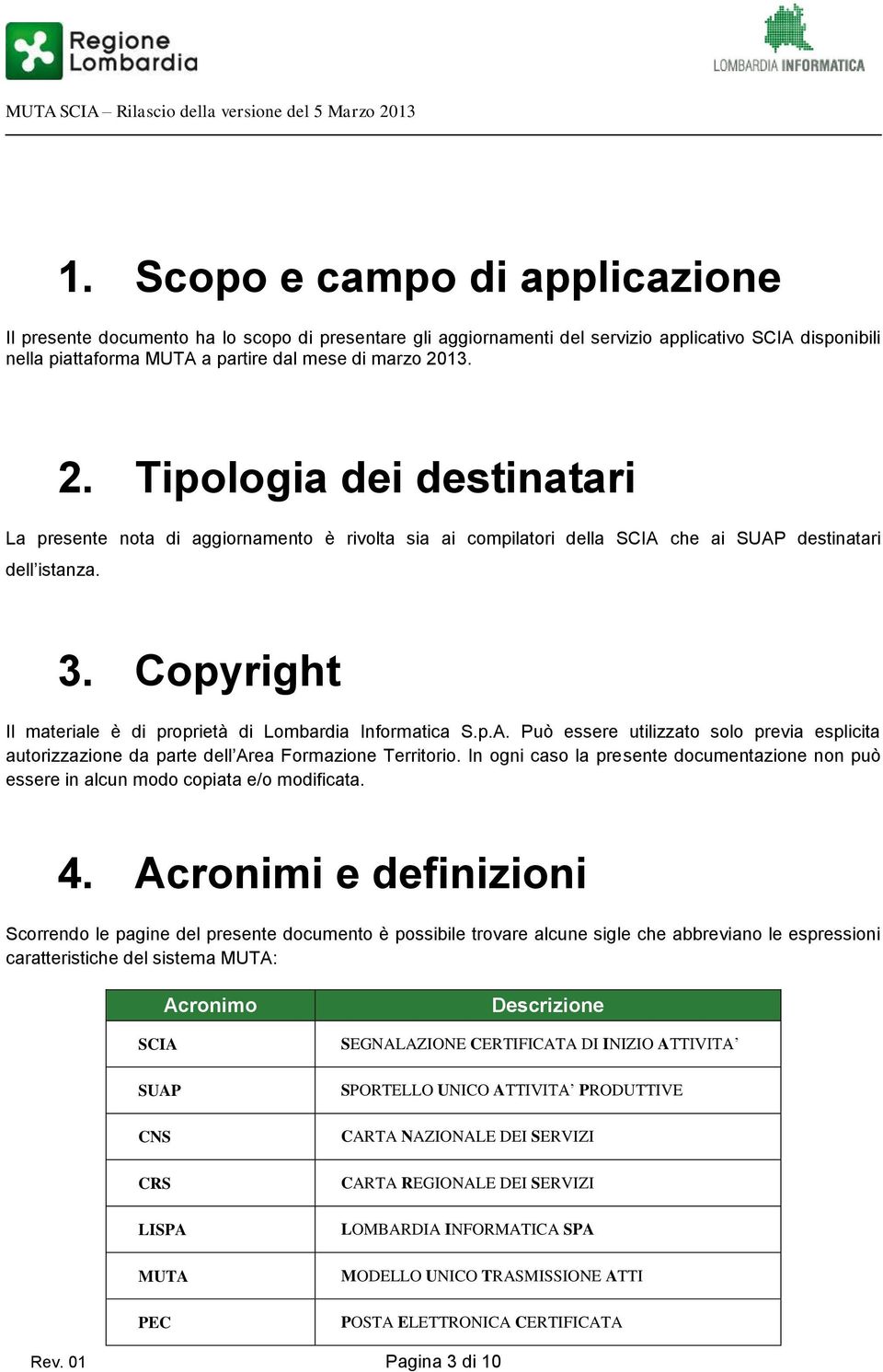 Copyright Il materiale è di proprietà di Lombardia Informatica S.p.A. Può essere utilizzato solo previa esplicita autorizzazione da parte dell Area Formazione Territorio.