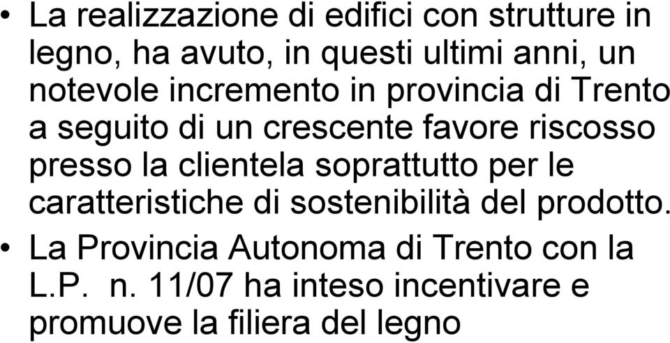 la clientela soprattutto per le caratteristiche di sostenibilità del prodotto.