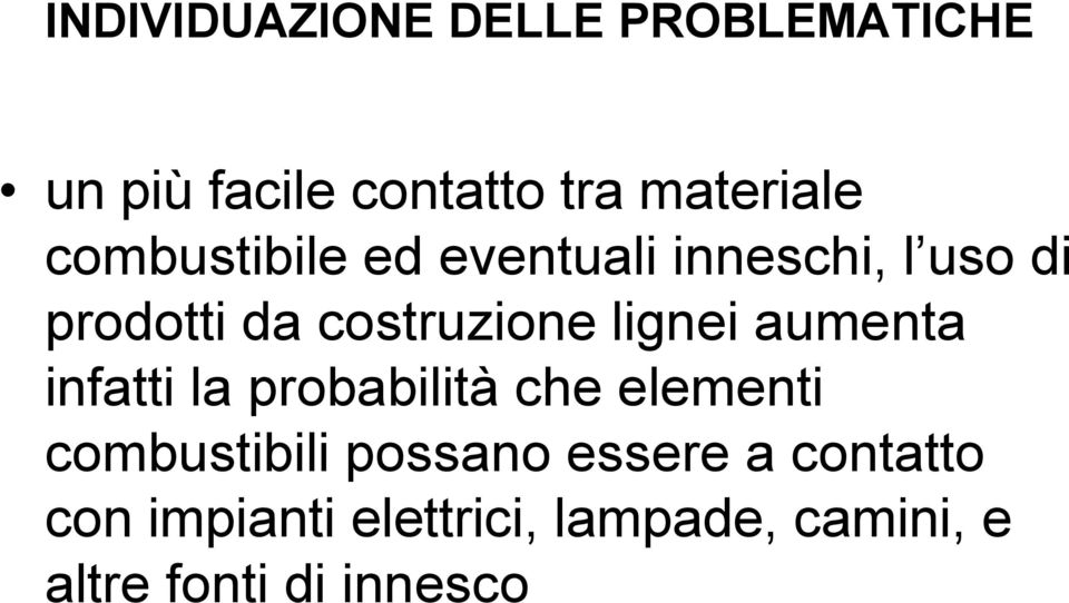 lignei aumenta infatti la probabilità che elementi combustibili possano