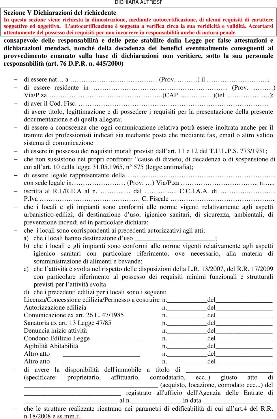 Accertarsi attentamente del possesso dei requisiti per non incorrere in responsabilità anche di natura penale consapevole delle responsabilità e delle pene stabilite dalla Legge per false