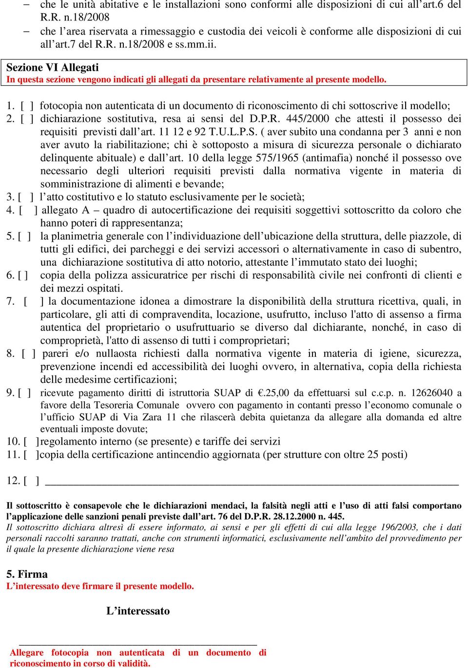 Sezione VI Allegati In questa sezione vengono indicati gli allegati da presentare relativamente al presente modello. 1.