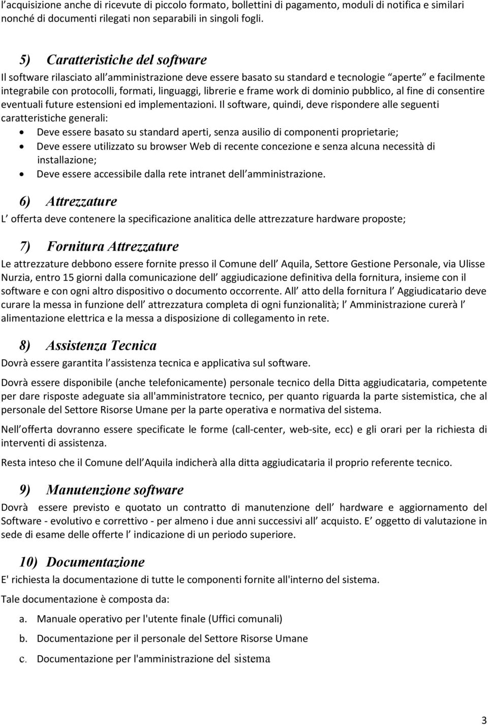 frame work di dominio pubblico, al fine di consentire eventuali future estensioni ed implementazioni.