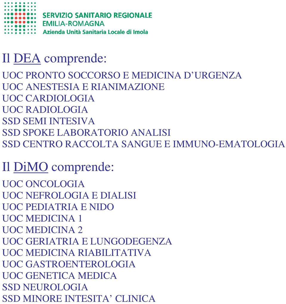 comprende: UOC ONCOLOGIA UOC NEFROLOGIA E DIALISI UOC PEDIATRIA E NIDO UOC MEDICINA 1 UOC MEDICINA 2 UOC GERIATRIA