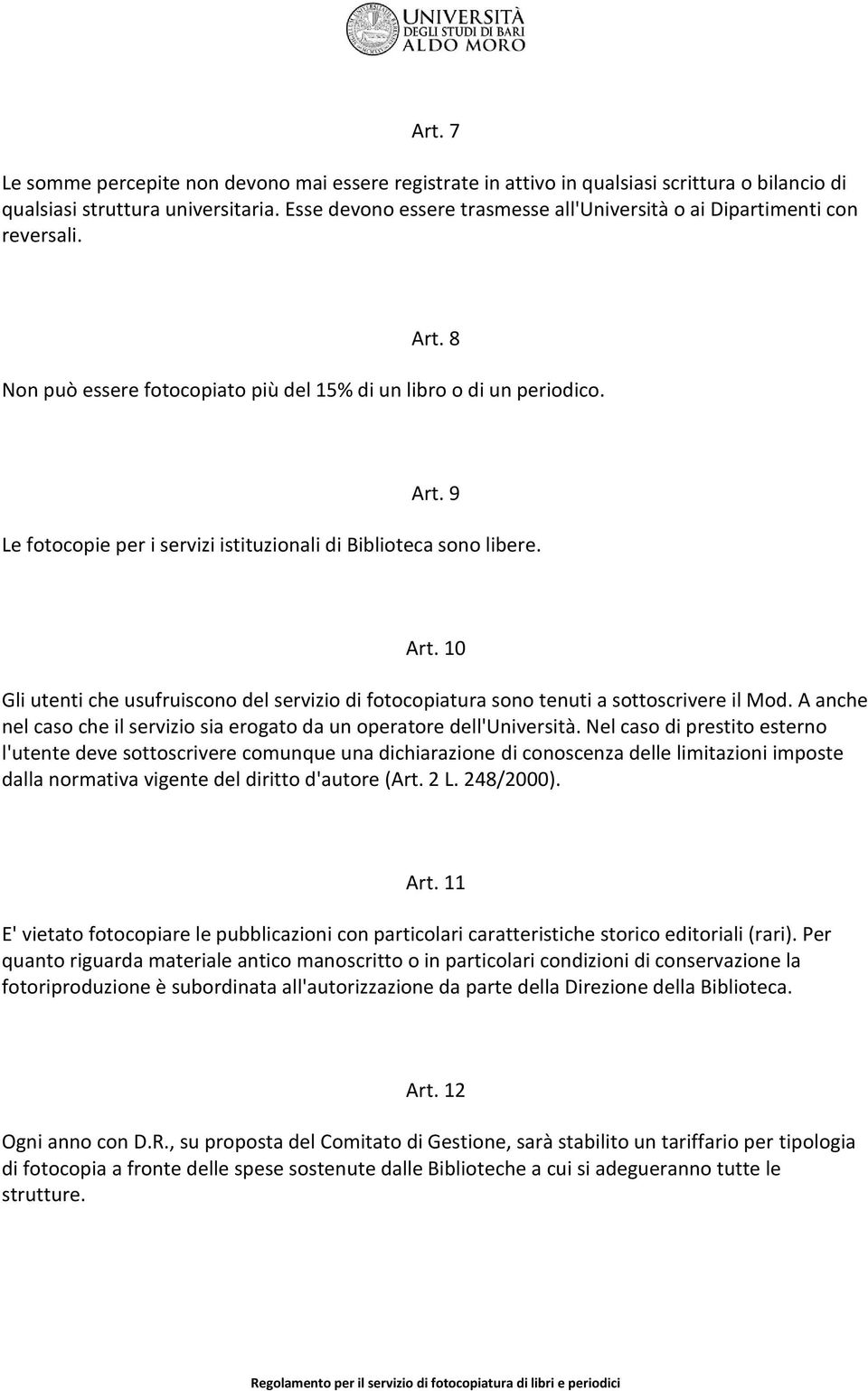 Art. 10 Gli utenti che usufruiscono del servizio di fotocopiatura sono tenuti a sottoscrivere il Mod. A anche nel caso che il servizio sia erogato da un operatore dell'università.