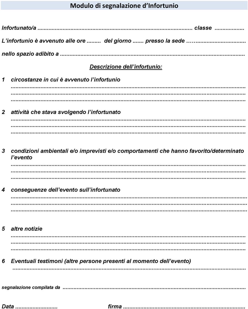 .. Descrizione dell infortunio: 1 circostanze in cui è avvenuto l infortunio 2 attività che stava svolgendo l infortunato 3 condizioni