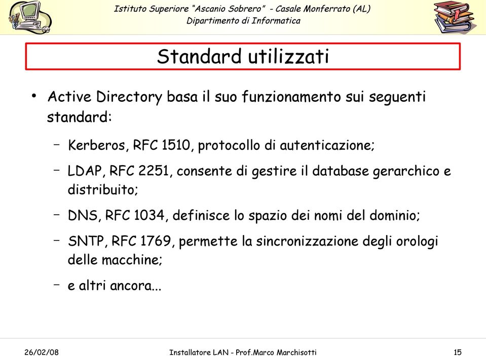 distribuito; DNS, RFC 1034, definisce lo spazio dei nomi del dominio; SNTP, RFC 1769, permette la