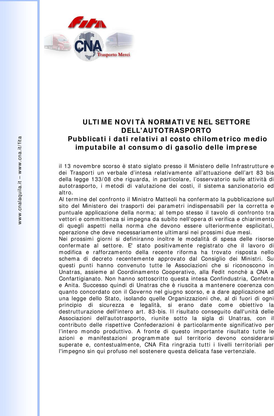 it/fita ULTIME NOVITÀ NORMATIVE NEL SETTORE DELL'AUTOTRASPORTO Pubblicati i dati relativi al costo chilometrico medio imputabile al consumo di gasolio delle imprese il 13 novembre scorso è stato