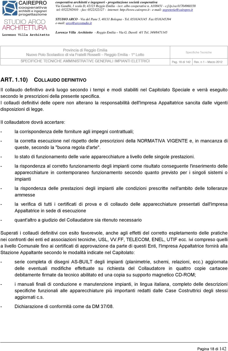 I collaudi definitivi delle opere non alterano la responsabilità dell'impresa Appaltatrice sancita dalle vigenti disposizioni di legge.