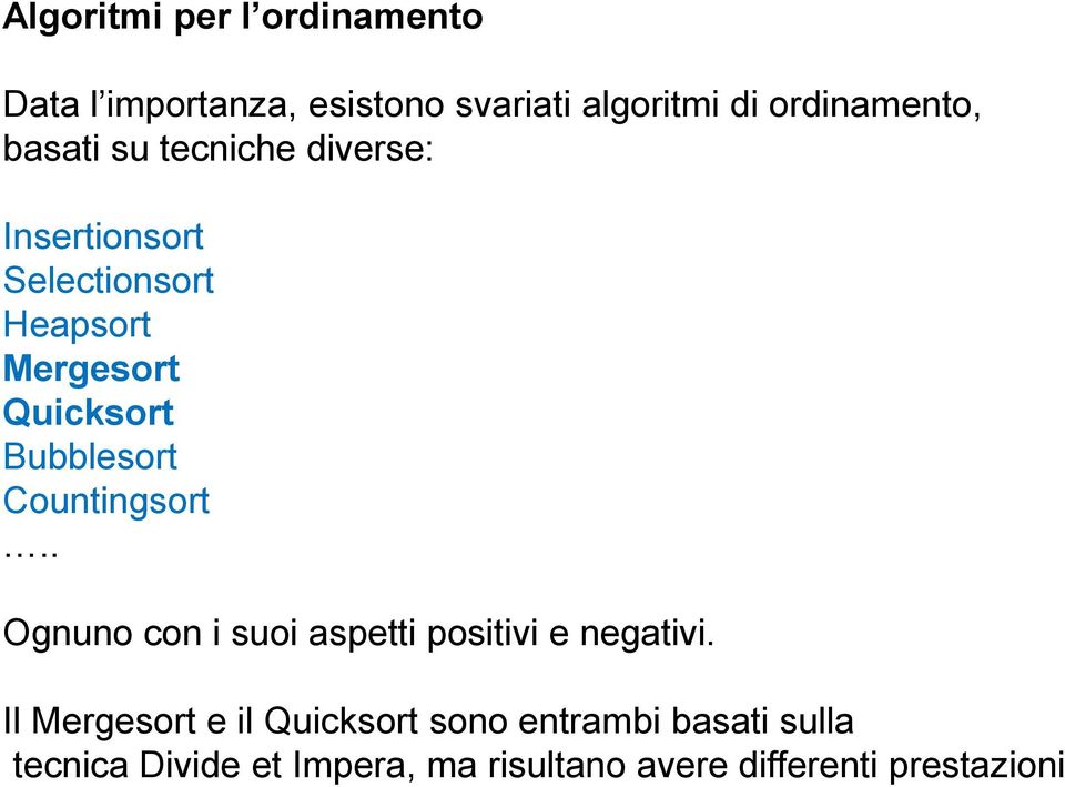 Bubblesort Countingsort.. Ognuno con i suoi aspetti positivi e negativi.