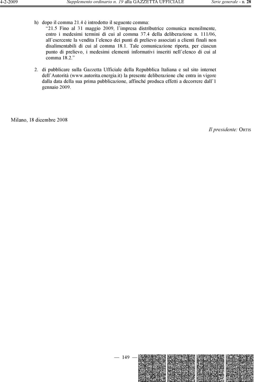 2. 2. di pubblicare sulla Gazzetta Ufficiale della Repubblica Italiana e sul sito internet dell Autorità (www.autorita.energia.